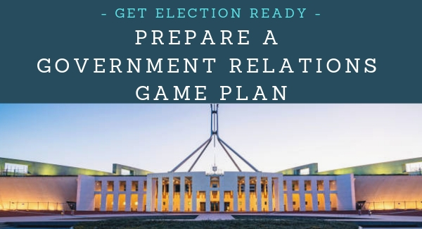 Get election ready: Prepare a Government Relations game plan to kick off after May 18